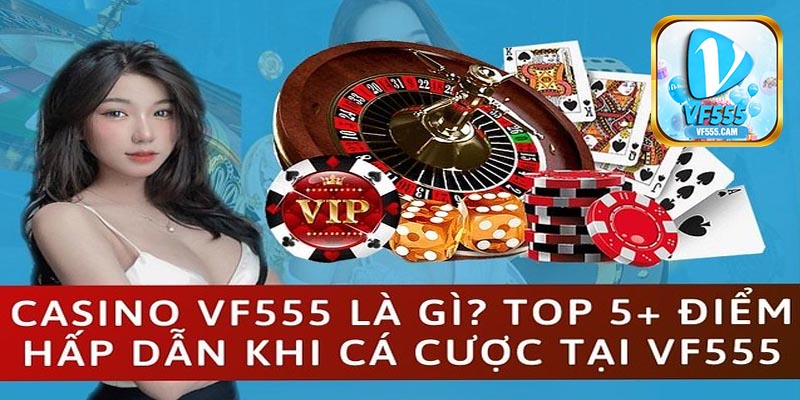 Điều gì tạo nên sức hút của Casino VF555